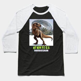 My New Pet is a Doggiesaur (dog head and dinosaur body) Baseball T-Shirt